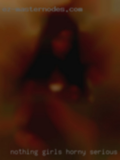 Nothing girls horny serious and super secret from Barstow CA.