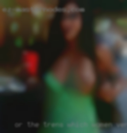 Or the trens which women very look like fuck woman.
