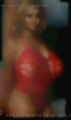 Single fuckable large want women in Wenatchee.